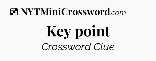 Solution: Key point - NYT Crossword
