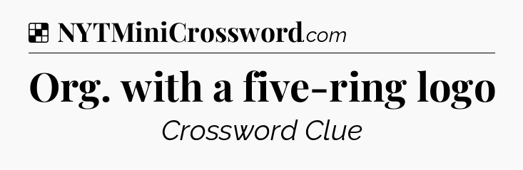 Solution: Org. with a five-ring logo - NYT Crossword