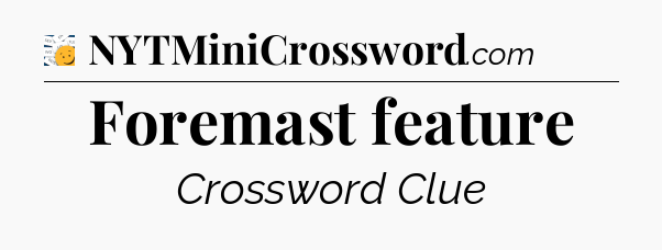 Foremast feature - 7 Little Words