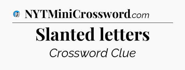 Slanted letters Crossword Clue