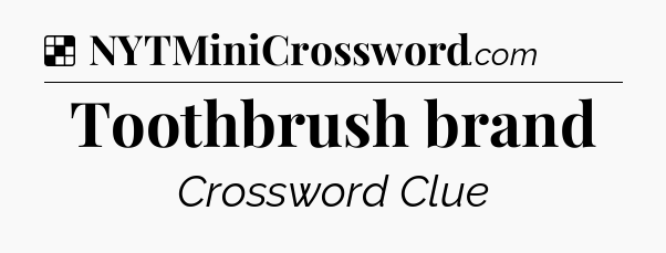 Solution: Toothbrush brand - NYT Crossword