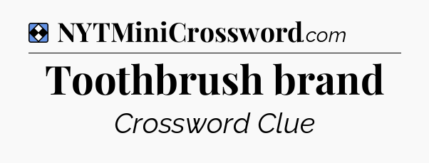 Solution: Toothbrush brand - NYT Mini Crossword