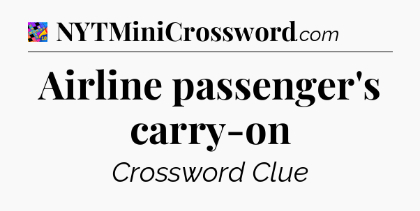 Airline passenger's carry-on Crossword Clue