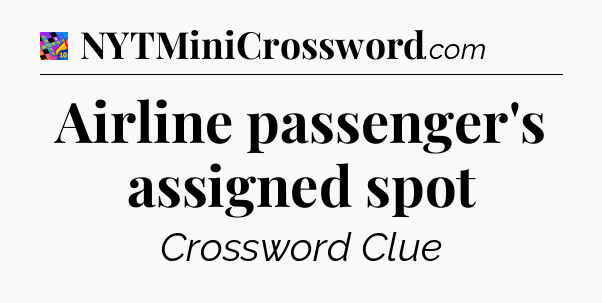 Airline passenger's assigned spot Crossword Clue