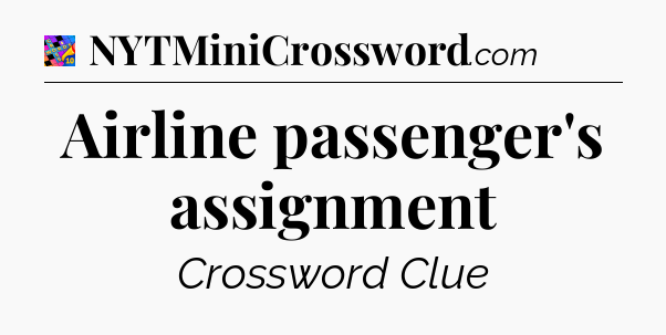 Airline passenger's assignment Crossword Clue