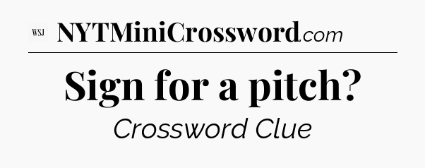 Sign for a pitch - WSJ Crossword