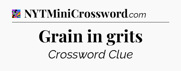 Grain in grits Crossword Clue