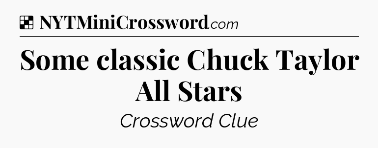 Solution: Some classic Chuck Taylor All Stars - NYT Crossword
