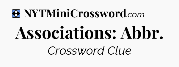 Solution: Associations: Abbr - NYT Mini Crossword