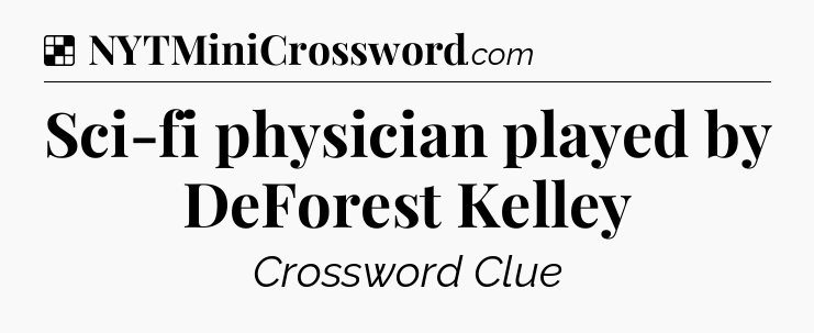 Solution: Sci-fi physician played by DeForest Kelley - NYT Crossword