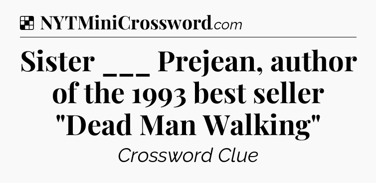 Solution: Sister ___ Prejean, author of the 1993 best seller 