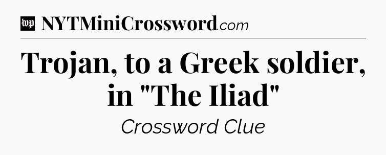 Trojan, to a Greek soldier, in 