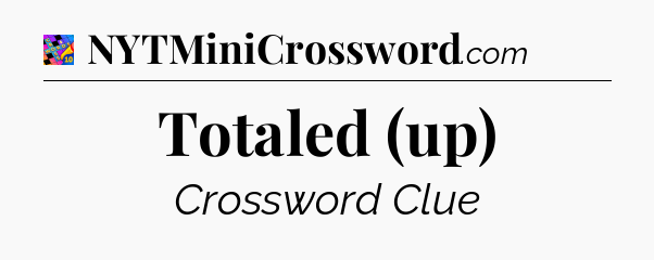 Totaled (up) Crossword Clue