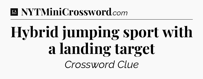 Hybrid jumping sport with a landing target - LA Times Crossword