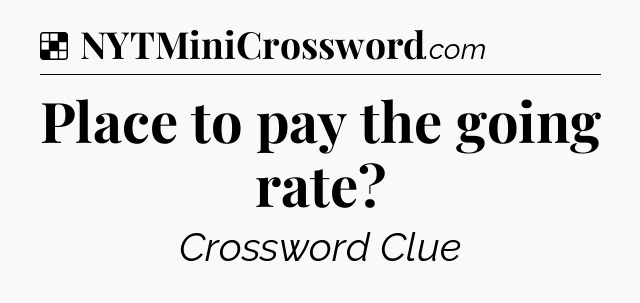 Solution: Place to pay the going rate - NYT Crossword