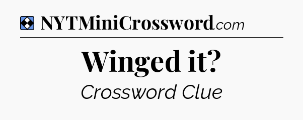 Solution: Winged it - NYT Mini Crossword