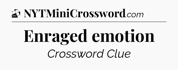 Enraged emotion - Daily Themed Classic Crossword