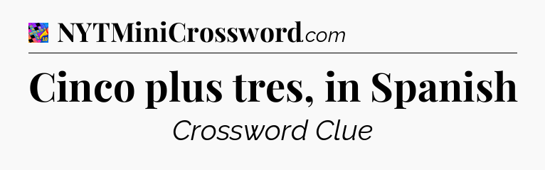 Cinco plus tres, in Spanish Crossword Clue
