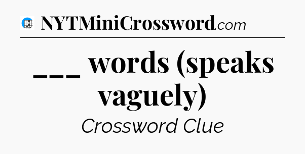 ___ words (speaks vaguely) Crossword Clue