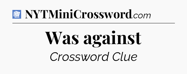 Was against Puzzle Page Crossword Clue