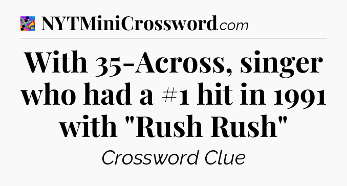 With 35-Across, singer who had a #1 hit in 1991 with 