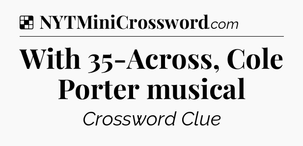 Solution: With 35-Across, Cole Porter musical - NYT Crossword