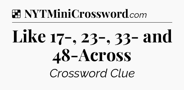Solution: Like 17-, 23-, 33- and 48-Across - NYT Crossword