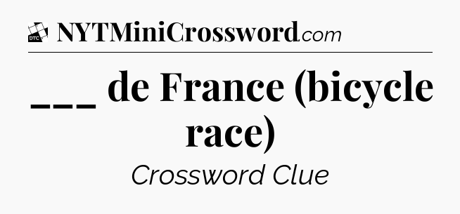 ___ de France (bicycle race) - Daily Themed Classic Crossword