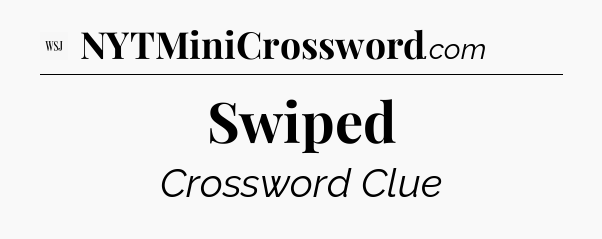 Swiped - WSJ Crossword
