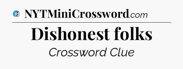 Dishonest folks Crossword Clue