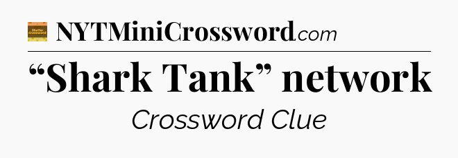 “Shark Tank” network - Eugene Sheffer Crossword