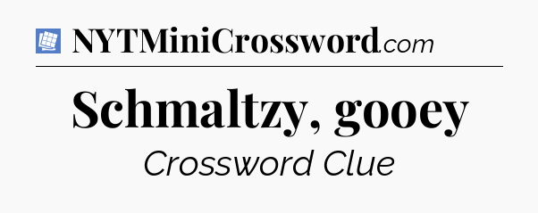 Schmaltzy, gooey Puzzle Page Crossword Clue
