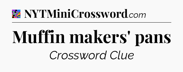 Muffin makers' pans Crossword Clue