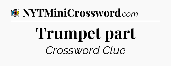 Trumpet part Crossword Clue