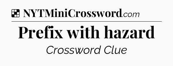 Solution: Prefix with hazard - NYT Crossword