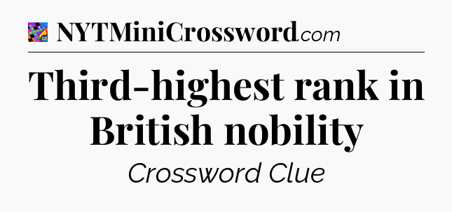 Third-highest rank in British nobility Crossword Clue