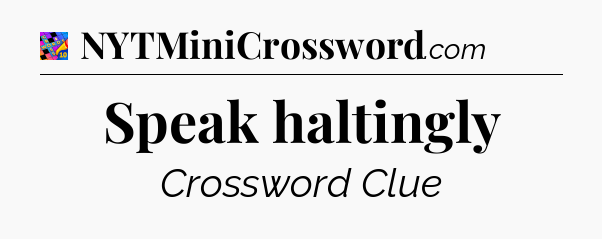 Speak haltingly Crossword Clue