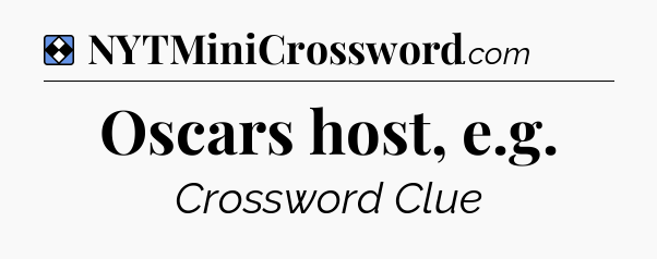 Solution: Oscars host, e.g - NYT Mini Crossword