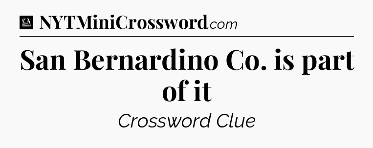 San Bernardino Co. is part of it - LA Times Crossword