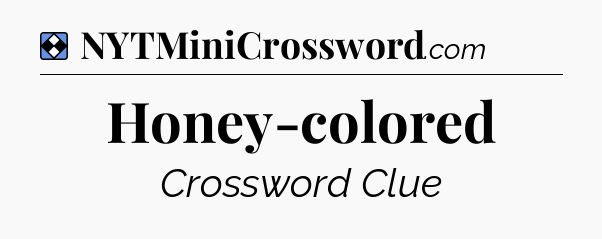 Solution: Honey-colored - NYT Mini Crossword
