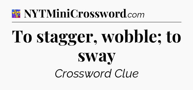 To stagger, wobble; to sway Codycross