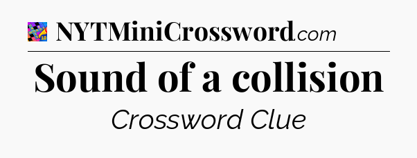 Sound of a collision Crossword Clue