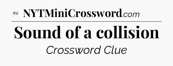Sound of a collision - WSJ Crossword