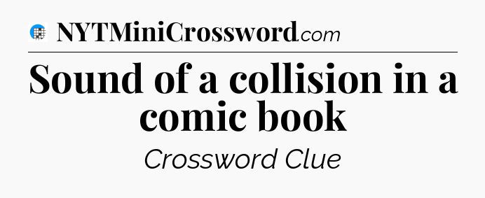 Sound of a collision in a comic book Crossword Clue