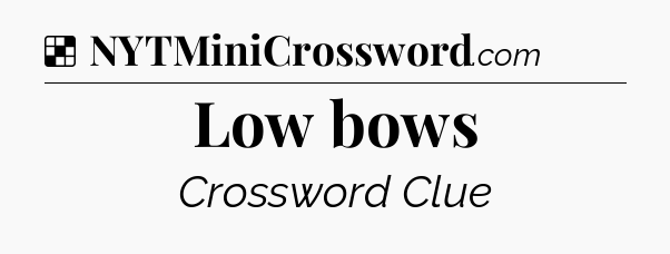 Solution: Low bows - NYT Crossword