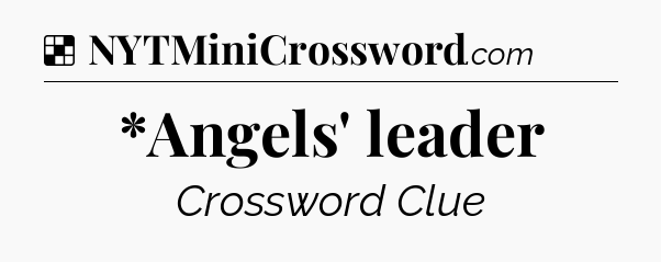 Solution: *Angels' leader - NYT Crossword