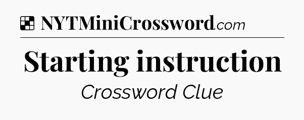 Solution: Starting instruction - NYT Crossword