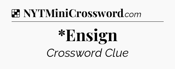 Solution: *Ensign - NYT Crossword