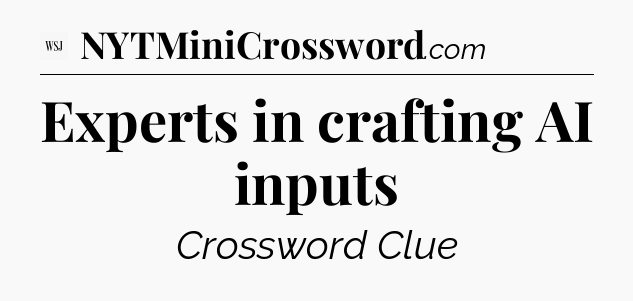 Experts in crafting AI inputs - WSJ Crossword