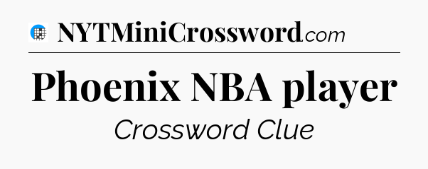 Phoenix NBA player Crossword Clue